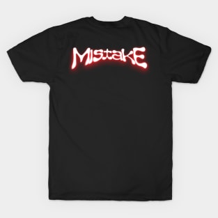 MISTAKE T-Shirt